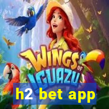 h2 bet app